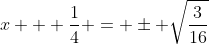 x + \frac{1}{4} = \pm \sqrt{\frac{3}{16}}