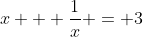 x + \frac{1}{x} = 3