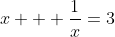 x + \frac{1}{x}=3