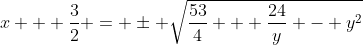 x + \frac{3}{2} = \pm \sqrt{\frac{53}{4} + \frac{24}{y} - y^2}