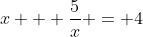 x + \frac{5}{x} = 4