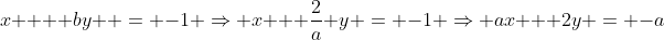 x +  by  = -1 \Rightarrow x + \frac{2}{a} y = -1 \Rightarrow ax + 2y = -a