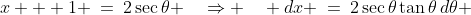 x + 1 \:=\:2\sec\theta \quad\Rightarrow \quad dx \:=\:2\sec\theta\tan\theta\,d\theta 