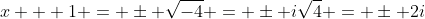 x + 1 = \pm \sqrt{-4} = \pm i\sqrt{4} = \pm 2i