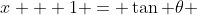 x + 1 = \tan \theta 