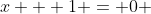 x + 1 = 0 