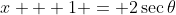 x + 1 = 2\sec{\theta}