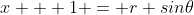 x + 1 = r sin\theta
