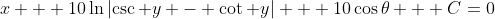 x + 10\ln\left|\csc y - \cot y\right| + 10\cos\theta + C=0