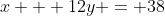 x + 12y = 38