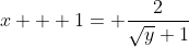 x + 1= \frac{2}{\sqrt{y}+1}