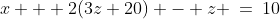 x + 2(3z+20) - z \:=\:10