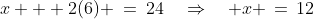 x + 2(6) \:=\:24\quad\Rightarrow\quad x \,=\,12