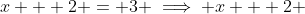 x + 2 = 3 \implies x + 2 ~{\color{red}- 2} = 3 ~{\color{red}- 2} \implies x = 1