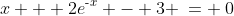 x + 2e^{\text{-}x} - 3 \:= \:0
