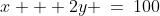 x + 2y \:=\:100\;\;{\color{blue}[1]}