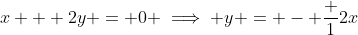 x + 2y = 0 \implies y = - \frac 12x