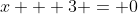 x + 3 = 0