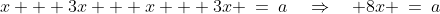 x + 3x + x + 3x \:=\:a\quad\Rightarrow\quad 8x \:=\:a