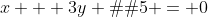 x + 3y � 5 = 0