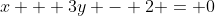 x + 3y - 2 = 0