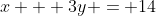 x + 3y = 14