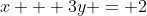 x + 3y = 2