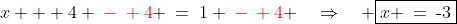 x + 4 \:{\color{red}-\: 4} \:=\:1 \:{\color{red}-\: 4} \quad\Rightarrow\quad \boxed{x \:=\:\text{-}3}