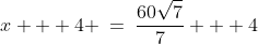 x + 4 \:=\:\frac{60\sqrt{7}}{7} + 4
