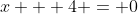 x + 4 = 0~\iff~x = -4