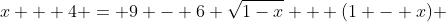 x + 4 = 9 - 6 \sqrt{1-x} + (1 - x) 