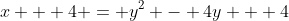 x + 4 = y^2 - 4y + 4