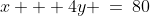x + 4y \:=\:80