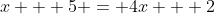 x + 5 = 4x + 2