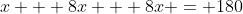 x + 8x + 8x = 180