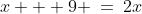 x + 9 \:=\:2x
