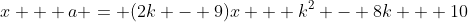 x + a = (2k - 9)x + k^2 - 8k + 10