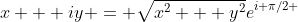 x + iy = \sqrt{x^2 + y^2}e^{i \pi/2 }