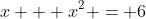x + x^2 = 6