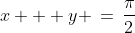 x + y \,=\,\frac{\pi}{2}