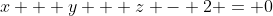 x + y + z - 2 = 0