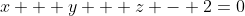 x + y + z - 2=0