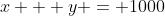x + y = 1000