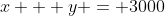 x + y = 3000