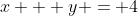 x + y = 4