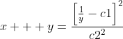 x + y=\frac{\left[\frac{1}{y}-c1\right]^2}{c2^2}