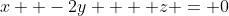 x  -2y  + z = 0