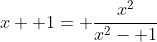 x+ 1= \frac{x^2}{x^2- 1}