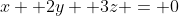 x +2y +3z = 0