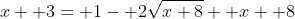 x+ 3= 1- 2\sqrt{x+8}+ x+ 8